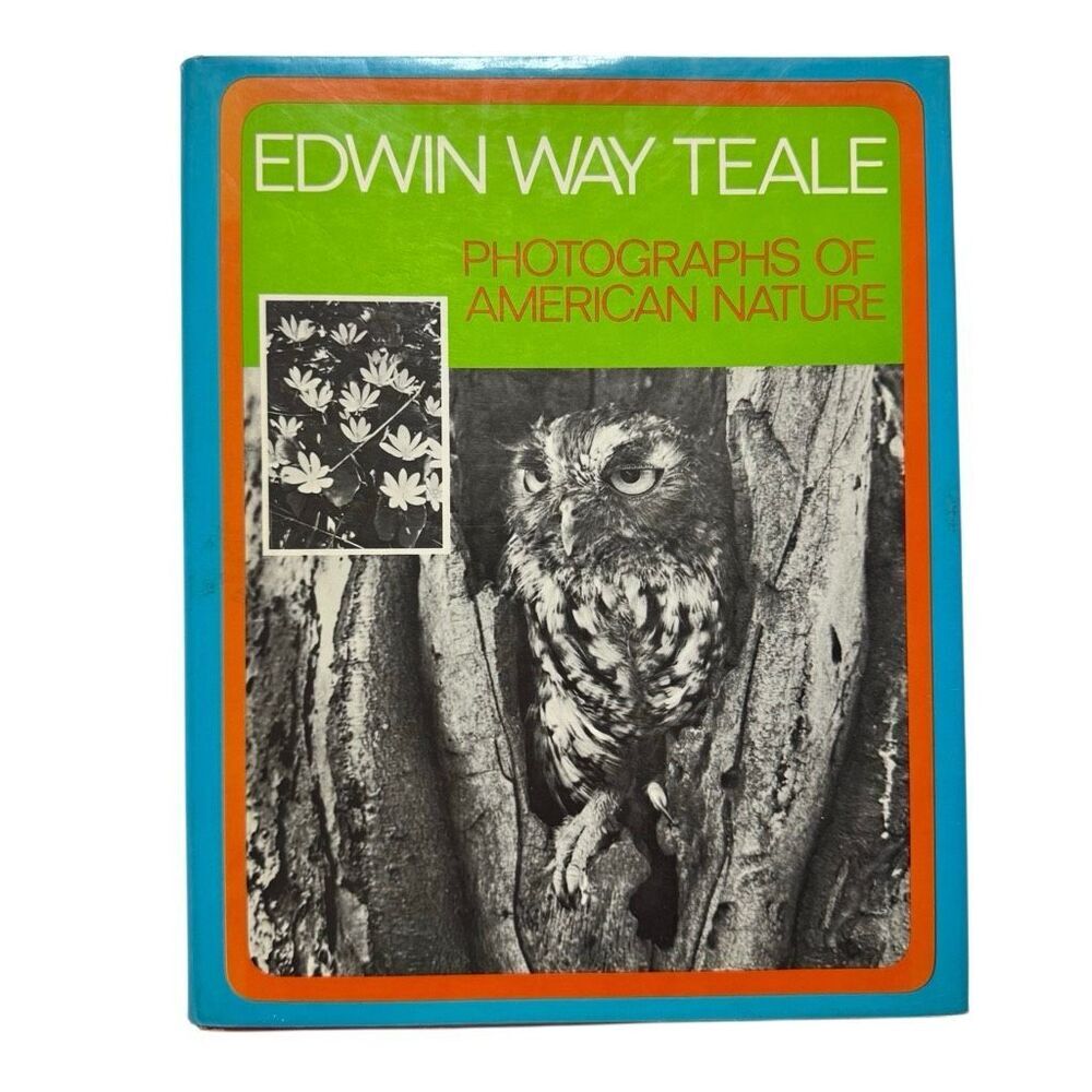 EDWIN WAY TEALE PHOTOGRPAHS OF AMERICAN NATURE (1972, HARDCOVER, DJ)